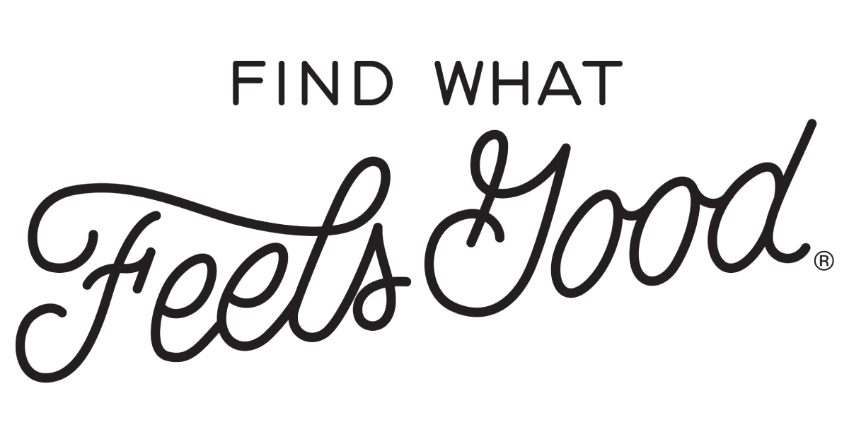 Find What Feels Good Find what feels good